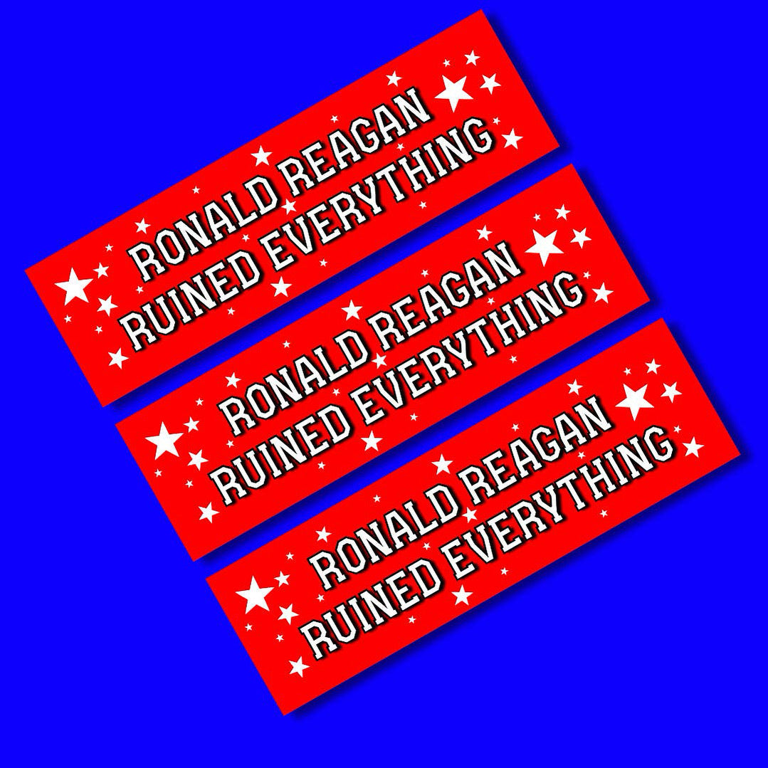 Ronald Reagan ruined everything
