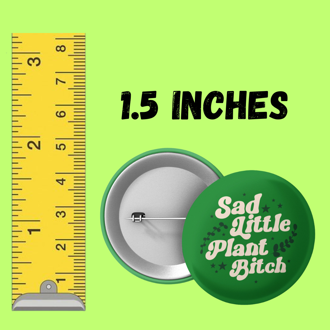 sad little plant bitch 1.5 inch round button