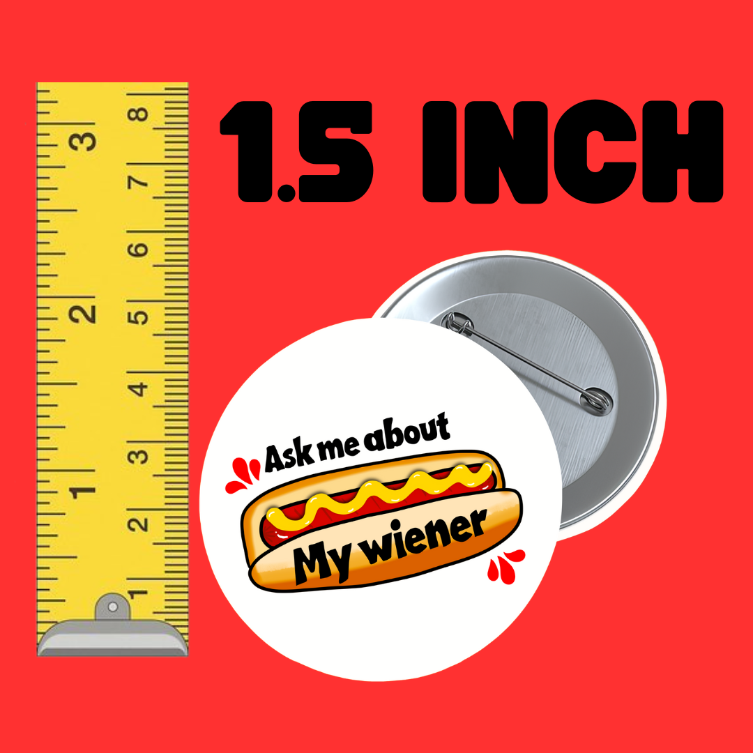 ask me about my wiener 1.5 inch round button