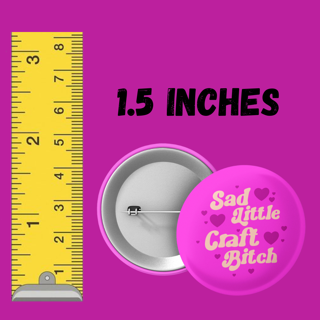 sad little craft bitch 1.5 inch round button