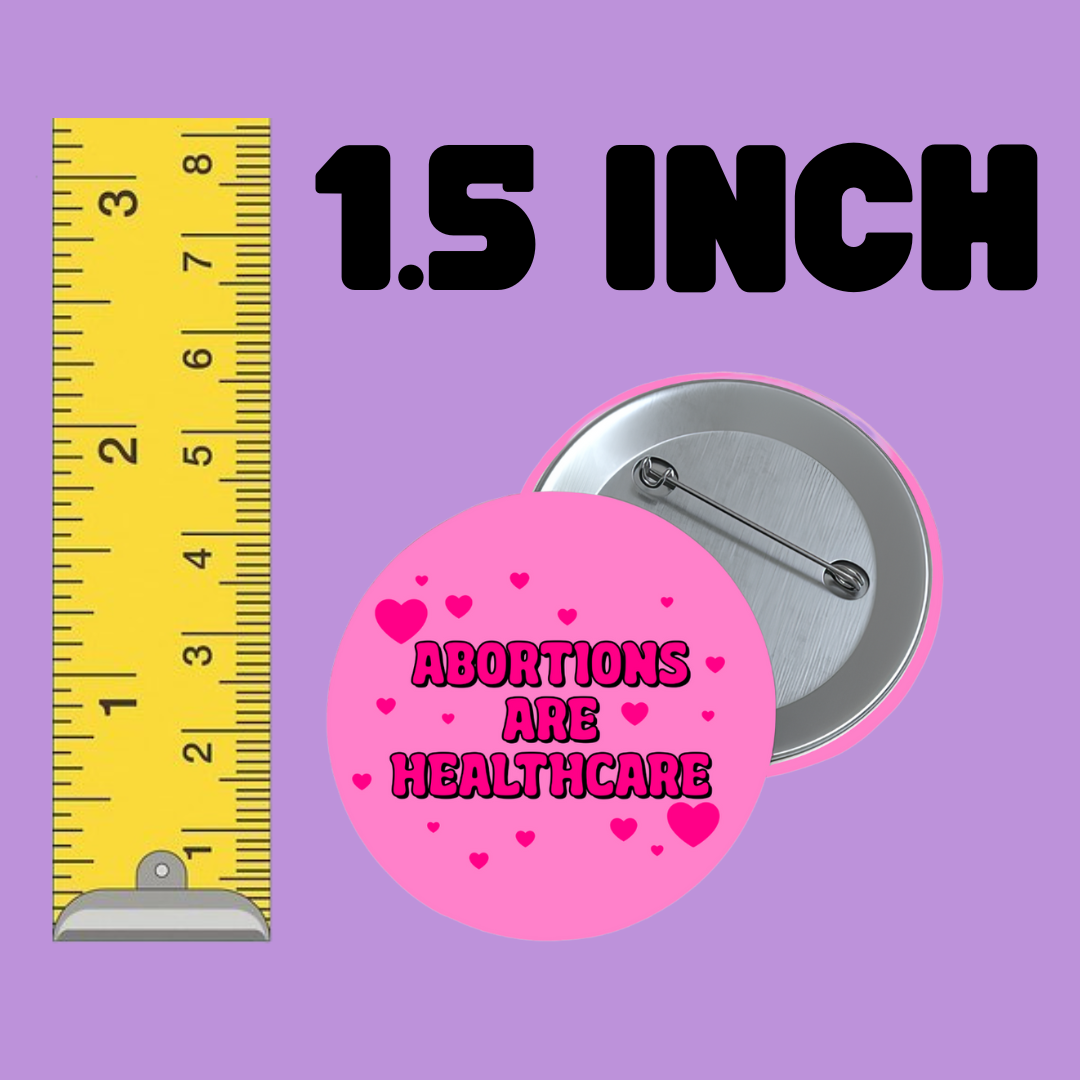 abortions are healthcare 1.5 inch round button