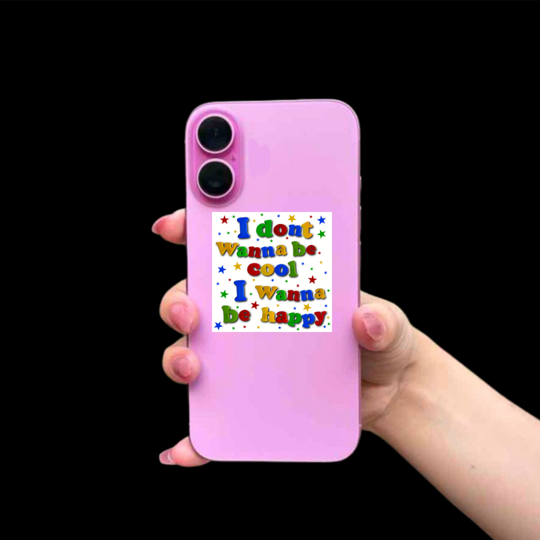 I don’t wanna be cool I wanna be happy sticker