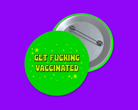 Get Fucking Vaccinated 1.5 inch round button