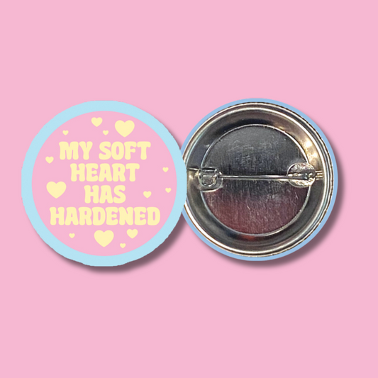 my soft heart has hardened 1.5 inch round button