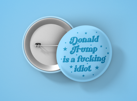 Donald trump is a fucking idiot 1.5 inch round button